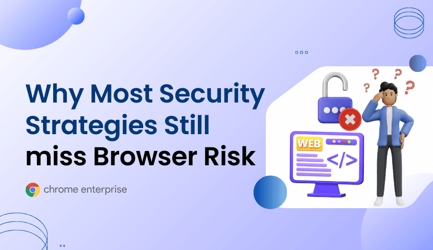 Why Most Security Strategies Still miss Browser Risk