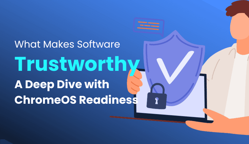 Building Trust in Software: How the ChromeOS Readiness Tool handles it