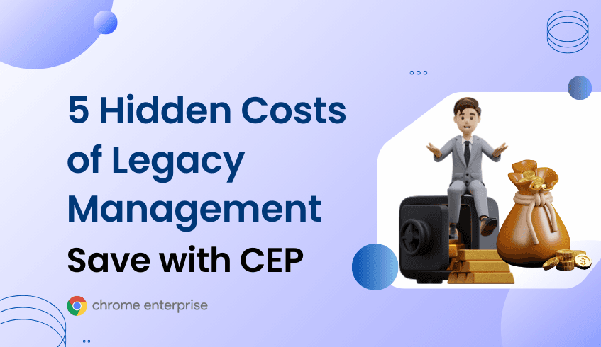 Is Your Browser a Security Blind Spot? 5 Hidden Costs of Legacy Management