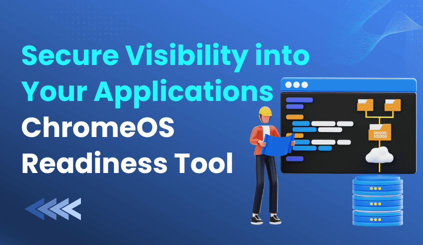 Secure Visibility into Applications: ChromeOS Readiness Tool