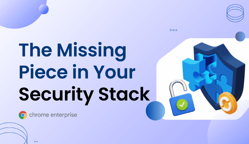 Closing the Browser Blind Spot: The Missing Piece in Your Security Stack