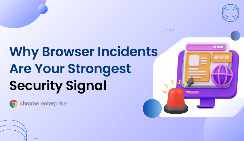Why Browser Incidents Are Your Strongest Security Signal