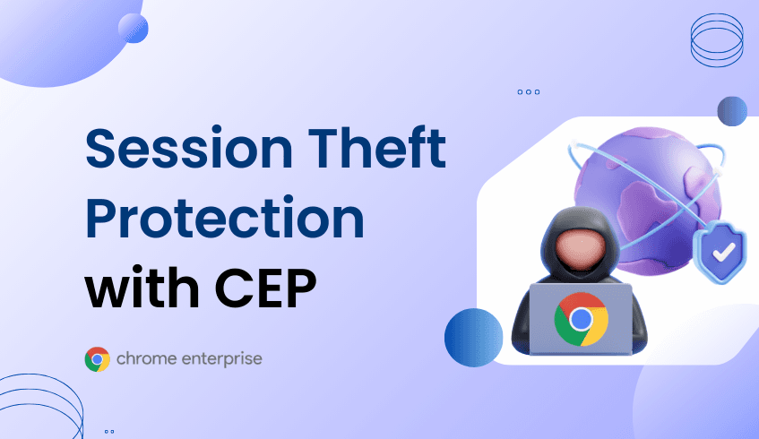 Session Theft Protection with Chrome Enterprise Premium