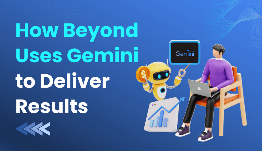 How Beyond Uses Gemini to Deliver Results