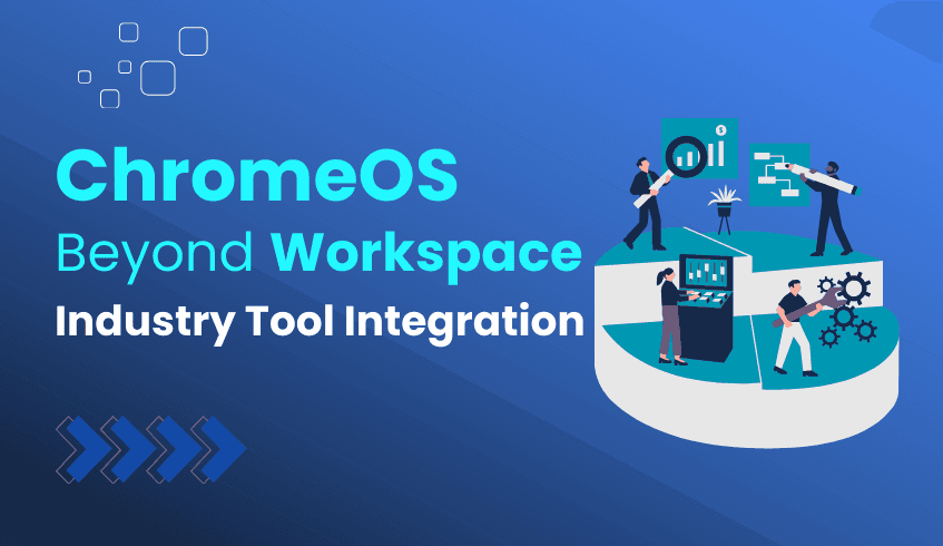Beyond Google Workspace: Integrating ChromeOS with Industry-Specific Tools
