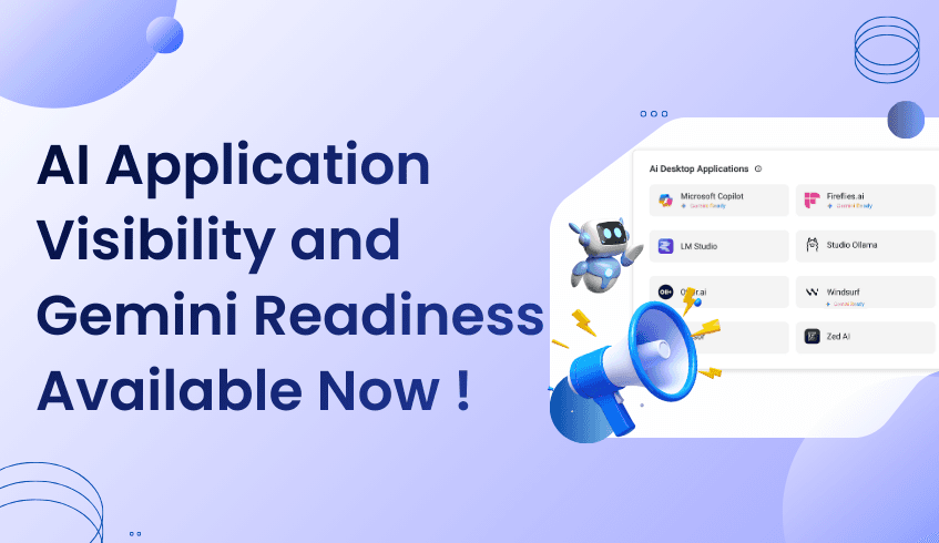 AI Application Visibility and Gemini Readiness, Available Now!